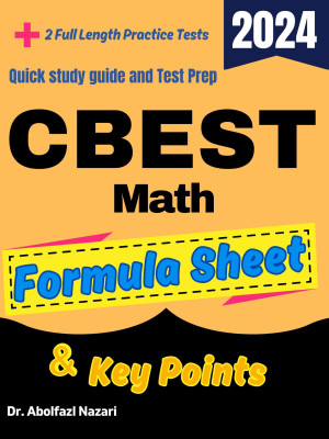 CBEST Math Formula Sheet and Key Points: Quick Study Guide and Test Prep Book for Beginners and Advanced Students + Two CBEST Math Practice Tests