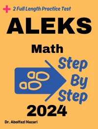 Step by Step Study Guide for ALEKS Math: 300 Steps to Learn All Topics of ALEKS Math Test Prep. Ultimate Tutor to Ace ALEKS Math + Two Full Length Practice Tests