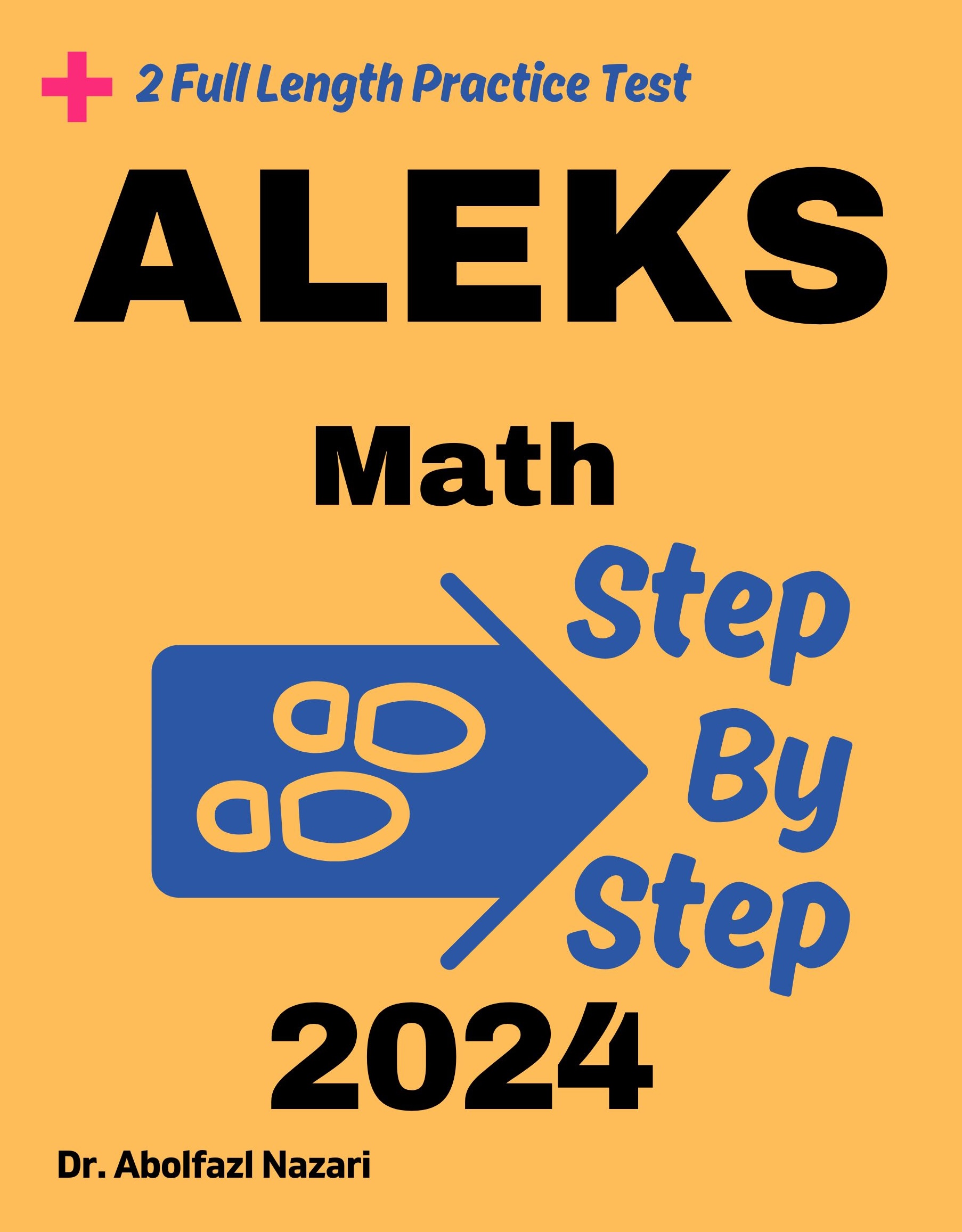 Step by Step Study Guide for ALEKS Math: 300 Steps to Learn All Topics of ALEKS Math Test Prep. Ultimate Tutor to Ace ALEKS Math + Two Full Length Practice Tests