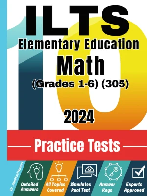 10 Practice Tests for ILTS Elementary Education Math (Grades 1-6) (305): Realistic Full-Length Tests and Detailed Explanations to Questions. Best Companion to Textbooks and Workbooks for ILTS Elementary Education Math (Grades 1-6) (305) Prep and Review.