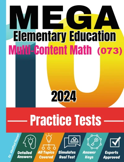 10 Practice Tests for MEGA Elementary Education Multi-Content Math (073): Realistic Full-Length Tests and Detailed Explanations to Questions. Best Companion to Textbooks and Workbooks for MEGA Elementary Education Math Prep and Review.