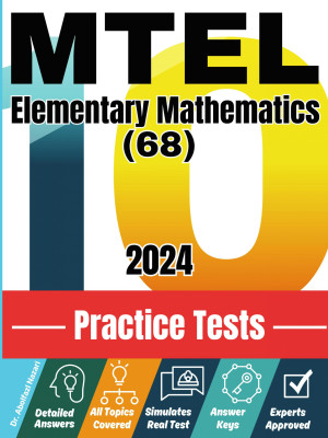 10 Practice Tests for MTEL Elementary Mathematics (68): Realistic Full-Length Tests and Detailed Explanations to Questions. Best Companion to Textbooks and Workbooks for MTEL Elementary Mathematics (68) Prep and Review.