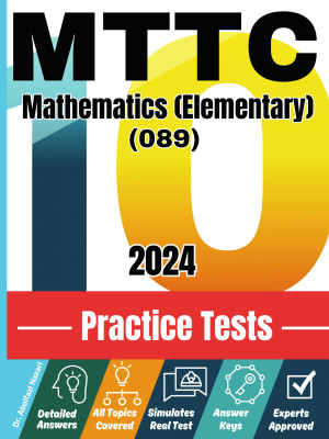 10 Practice Tests for MTTC Mathematics (Elementary) (089): Realistic Full-Length Tests and Detailed Explanations to Questions. Best Companion to Textbooks and Workbooks for MTTC Mathematics (Elementary) (089) Prep and Review.