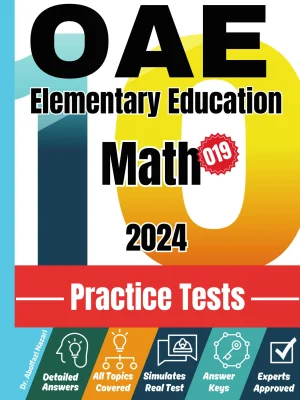 10 Practice Tests for OAE Elementary Education Math (019): Realistic Full-Length Tests and Detailed Explanations to Questions. Best Companion to Textbooks and Workbooks for OAE Elementary Education Math (019) Prep and Review.