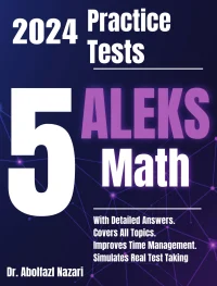 5 Full-Length Practice Tests for ALEKS Math: Realistic Tests with Answer Keys and Detailed Explanations. Best Companion to Study Guides and Workbooks for Test Prep and Topic Review.
