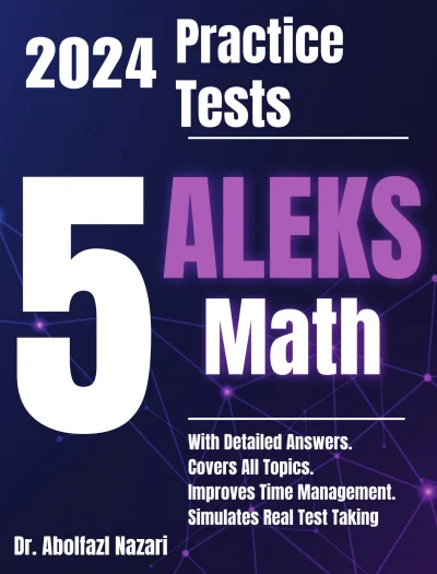5 Full-Length Practice Tests for ALEKS Math: Realistic Tests with Answer Keys and Detailed Explanations. Best Companion to Study Guides and Workbooks for Test Prep and Topic Review.