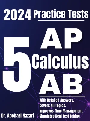 5 Full-Length Practice Tests for AP Calculus AB: Realistic Tests with Answer Keys and Detailed Explanations. Best Companion to Study Guides and Workbooks for Test Prep and Topic Review.