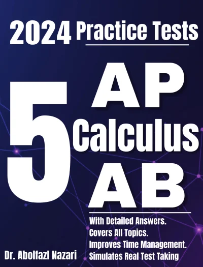 5 Full-Length Practice Tests for AP Calculus AB: Realistic Tests with Answer Keys and Detailed Explanations. Best Companion to Study Guides and Workbooks for Test Prep and Topic Review.