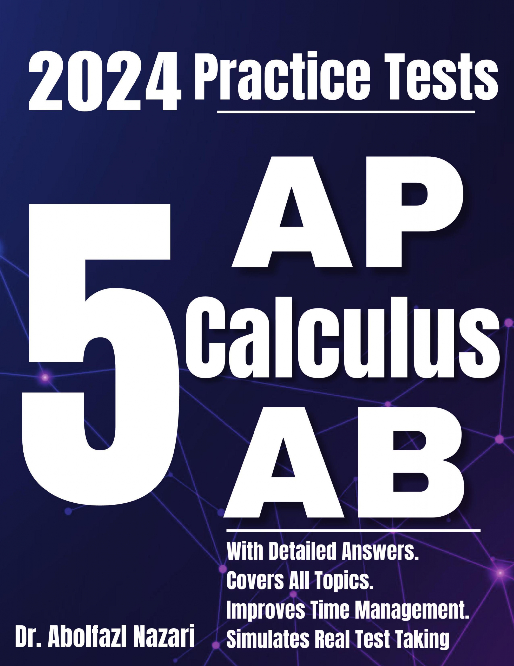 5 Full-Length Practice Tests for AP Calculus AB: Realistic Tests with Answer Keys and Detailed Explanations. Best Companion to Study Guides and Workbooks for Test Prep and Topic Review.
