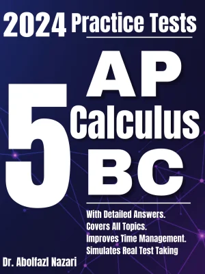 5 Full-Length Practice Tests for AP Calculus BC: Realistic Tests with Answer Keys and Detailed Explanations. Best Companion to Study Guides and Workbooks for Test Prep and Topic Review.