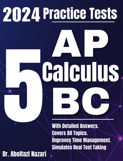 5 Full-Length Practice Tests for AP Calculus BC: Realistic Tests with Answer Keys and Detailed Explanations. Best Companion to Study Guides and Workbooks for Test Prep and Topic Review.
