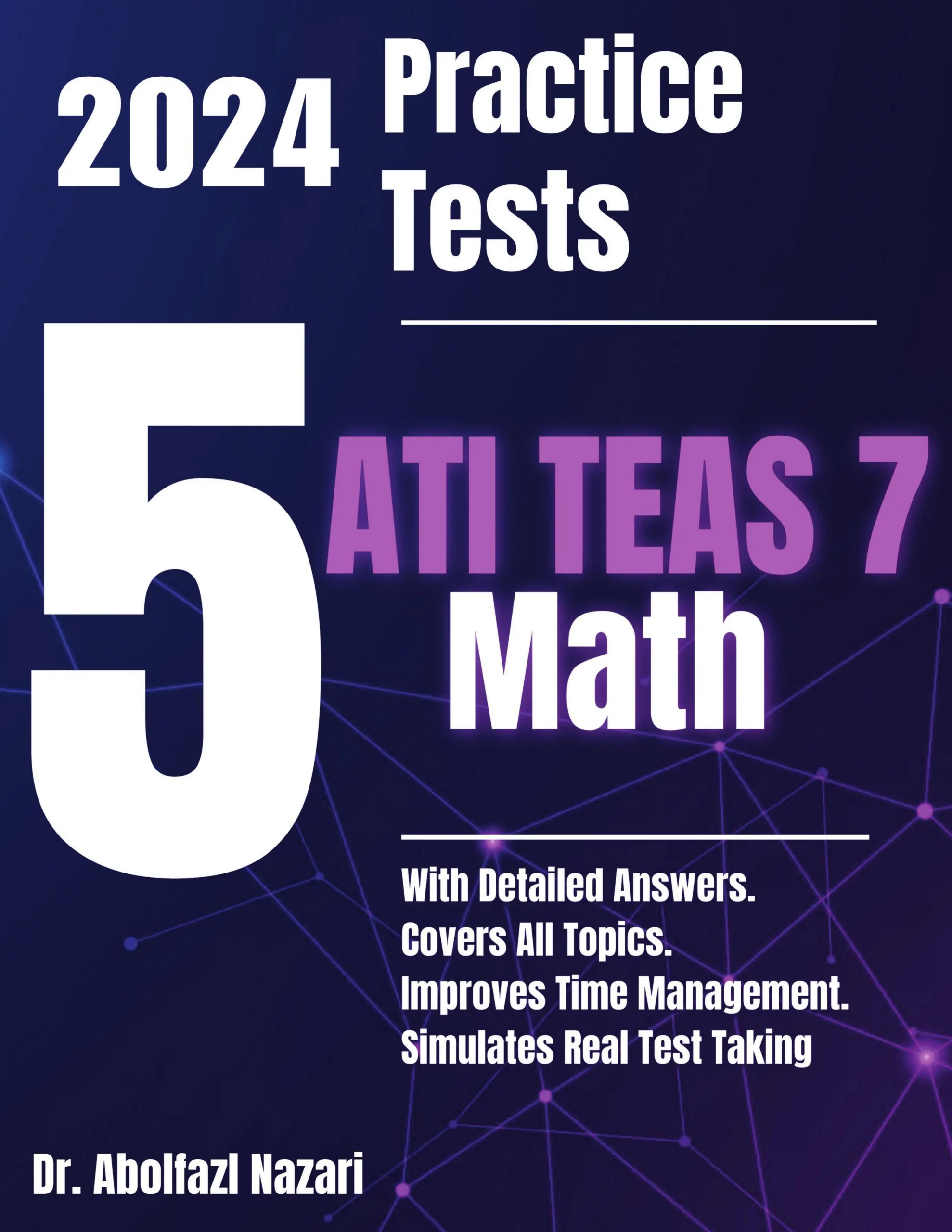 5 Full-Length Practice Tests for ATI TEAS 7 Math: Realistic Tests with Answer Keys and Detailed Explanations. Best Companion to Study Guides and Workbooks for Test Prep and Topic Review.