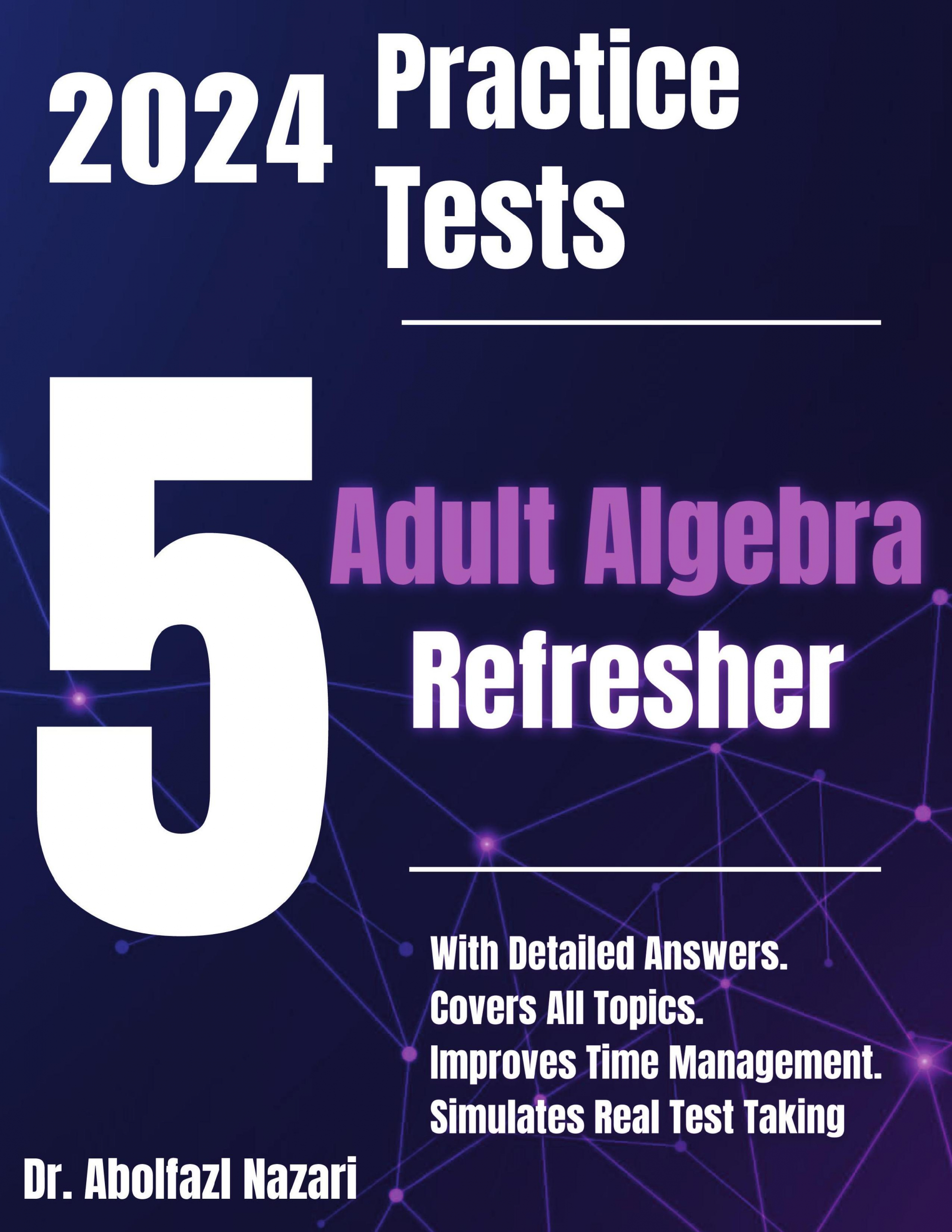 5 Full-Length Practice Tests for Adult Algebra Refresher: Realistic Tests with Answer Keys and Detailed Explanations. Best Companion to Study Guides and Workbooks for Test Prep and Topic Review.