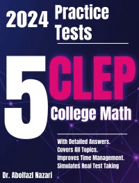 5 Full-Length Practice Tests for CLEP College Math: Realistic Tests with Answer Keys and Detailed Explanations. Best Companion to Study Guides and Workbooks for Test Prep and Topic Review.