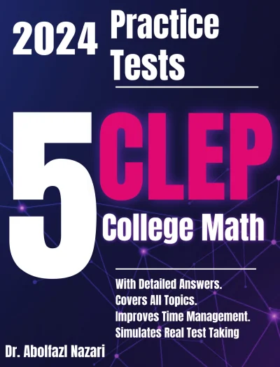 5 Full-Length Practice Tests for CLEP College Math: Realistic Tests with Answer Keys and Detailed Explanations. Best Companion to Study Guides and Workbooks for Test Prep and Topic Review.