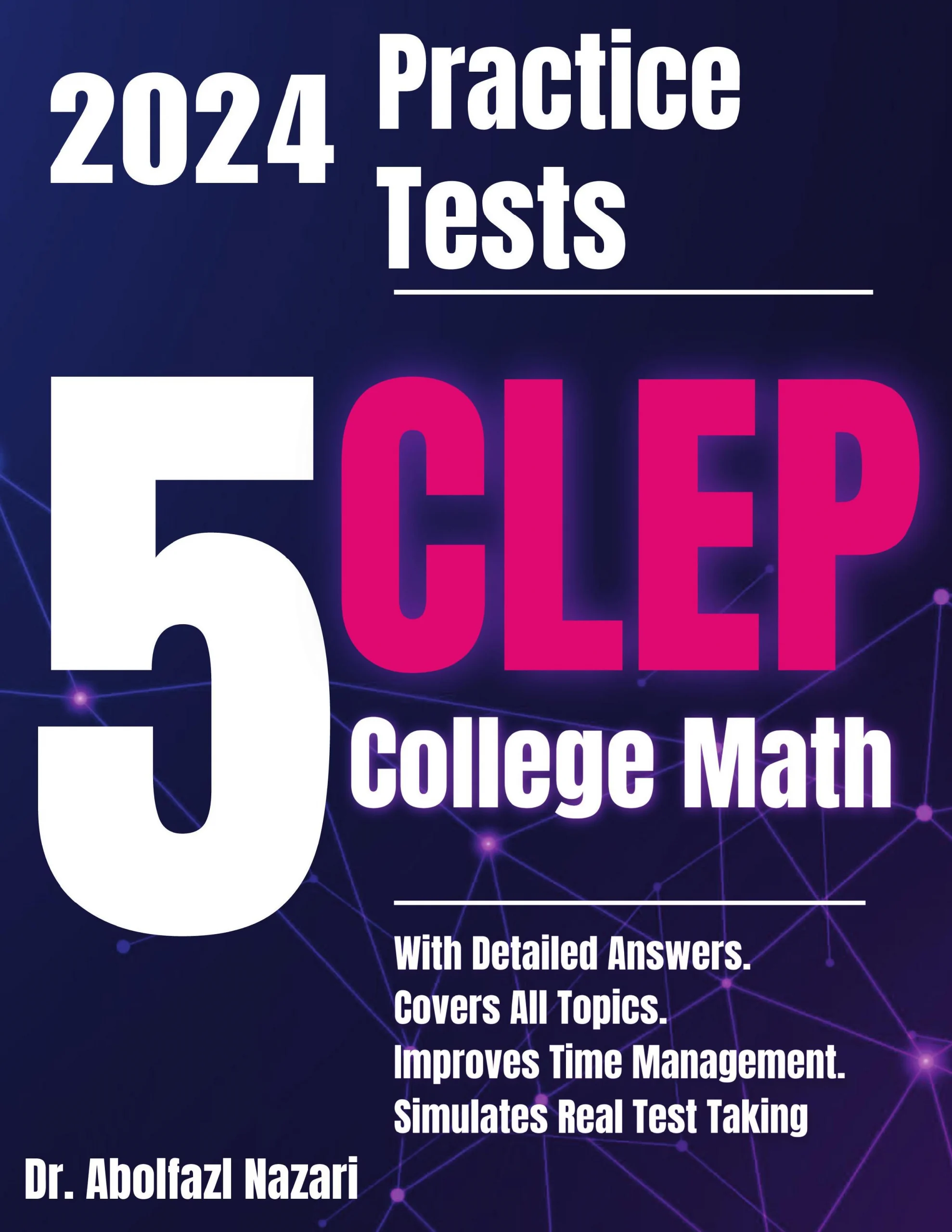 5 Full-Length Practice Tests for CLEP College Math: Realistic Tests with Answer Keys and Detailed Explanations. Best Companion to Study Guides and Workbooks for Test Prep and Topic Review.