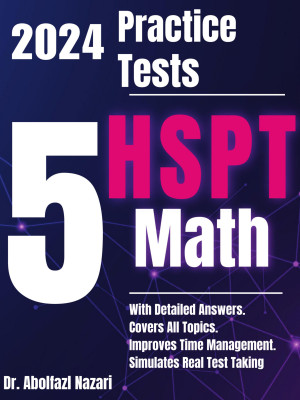 5 Full-Length Practice Tests for HSPT Math: Realistic Tests with Answer Keys and Detailed Explanations. Best Companion to Study Guides and Workbooks for Test Prep and Topic Review.