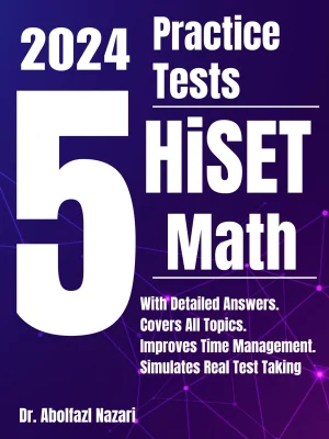5 Full-Length Practice Tests for HiSET Math: Realistic Tests with Answer Keys and Detailed Explanations. Best Companion to Study Guides and Workbooks for Test Prep and Topic Review.