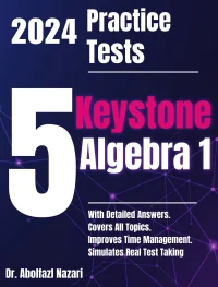 5 Full-Length Practice Tests for Keystone Algebra 1: Realistic Tests with Answer Keys and Detailed Explanations. Best Companion to Study Guides and Workbooks for Test Prep and Topic Review.