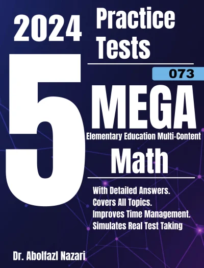 5 Full-Length Practice Tests for MEGA Elementary Education Multi-Content Math (073): Realistic Tests with Answer Keys and Detailed Explanations. Best Companion to Study Guides and Workbooks for Test Prep and Topic Review.