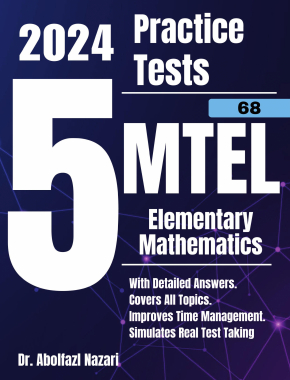 5 Full-Length Practice Tests for MTEL Elementary Mathematics (68): Realistic Tests with Answer Keys and Detailed Explanations. Best Companion to Study Guides and Workbooks for Test Prep and Topic Review.