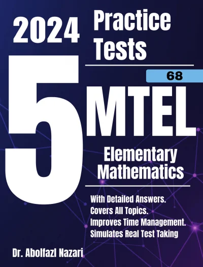 5 Full-Length Practice Tests for MTEL Elementary Mathematics (68): Realistic Tests with Answer Keys and Detailed Explanations. Best Companion to Study Guides and Workbooks for Test Prep and Topic Review.