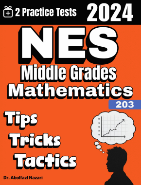 5 Full-Length Practice Tests for NES Middle Grades Mathematics (203): Realistic Tests with Answer Keys and Detailed Explanations. Best Companion to Study Guides and Workbooks for Test Prep
