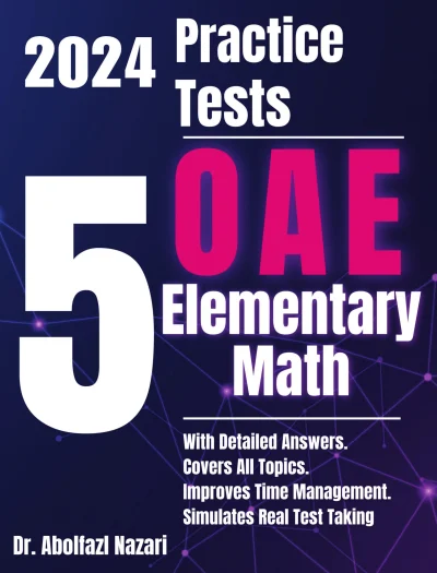 5 Full-Length Practice Tests for OAE Elementary (019) Math: Realistic Tests with Answer Keys and Detailed Explanations. Best Companion to Study Guides and Workbooks for Test Prep and Topic Review.