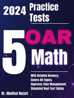 5 Full-Length Practice Tests for OAR Math: Realistic Tests with Answer Keys and Detailed Explanations. Best Companion to Study Guides and Workbooks for Test Prep and Topic Review.