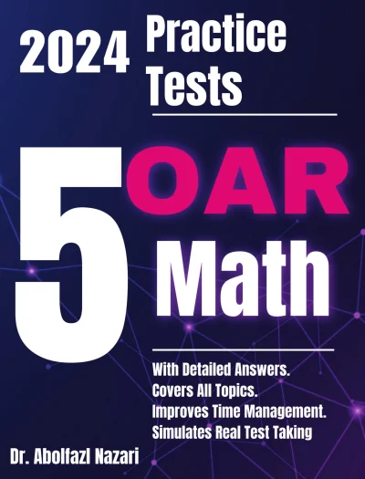 5 Full-Length Practice Tests for OAR Math: Realistic Tests with Answer Keys and Detailed Explanations. Best Companion to Study Guides and Workbooks for Test Prep and Topic Review.