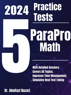 5 Full-Length Practice Tests for ParaPro Math: Realistic Tests with Answer Keys and Detailed Explanations. Best Companion to Study Guides and Workbooks for Test Prep and Topic Review.