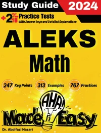 ALEKS Math Made Easy: Ultimate Study Guide and Test Prep with Key Points, Examples, and Practices. The Best Tutor for Beginners and Pros + Two Practice Tests