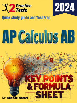 AP Calculus AB Formula Sheet and Key Points: Quick Study Guide and Test Prep Book for Beginners and Pros + Two Practice Tests