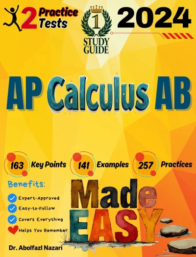 AP Calculus AB Made Easy: Ultimate Study Guide and Test Prep with Key Points, Examples, and Practices. The Best Tutor for Beginners and Pros + Two Practice Tests