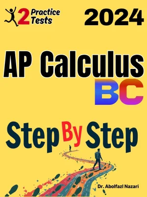 AP Calculus BC Step by Step Study Guide : 500 Steps to Learn All Topics. Ultimate Test Prep and Tutor to Ace Your Test + Two Full Length Practice Tests