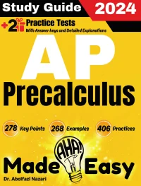 AP Precalculus Made Easy: Ultimate Study Guide and Test Prep with Key Points, Examples, and Practices. The Best Tutor for Beginners and Pros + Two Practice Tests