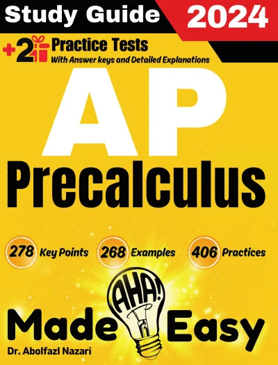 AP Precalculus Made Easy: Ultimate Study Guide and Test Prep with Key Points, Examples, and Practices. The Best Tutor for Beginners and Pros + Two Practice Tests