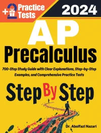 AP Precalculus Step by Step Study Guide : 700 Steps to Learn All Topics. Ultimate Test Prep and Tutor to Ace Your Test + Two Full Length Practice Tests
