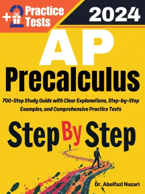 AP Precalculus Step by Step Study Guide : 700 Steps to Learn All Topics. Ultimate Test Prep and Tutor to Ace Your Test + Two Full Length Practice Tests