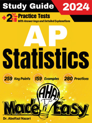 AP Statistics Made Easy: Ultimate Study Guide and Test Prep with Key Points, Examples, and Practices. The Best Tutor for Beginners and Pros + Two Practice Tests