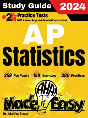 AP Statistics Made Easy: Ultimate Study Guide and Test Prep with Key Points, Examples, and Practices. The Best Tutor for Beginners and Pros + Two Practice Tests