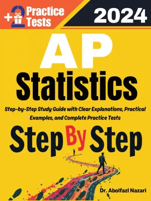 AP Statistics Step by Step Study Guide : Comprehensive Study Guide to Learn All Topics. Ultimate Test Prep and Tutor to Ace Your Test + Two Full Length Practice Tests