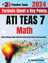 ATI TEAS 7 Math Formula Sheet and Key Points: Quick Study Guide and Test Prep Book for Beginners and Advanced Students + Two ATI TEAS 7 Math Practice Tests