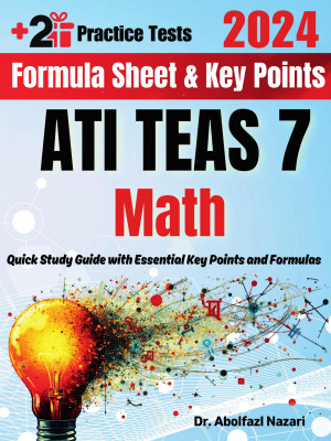 ATI TEAS 7 Math Formula Sheet and Key Points: Quick Study Guide and Test Prep Book for Beginners and Advanced Students + Two ATI TEAS 7 Math Practice Tests