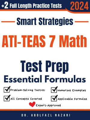 ATI-TEAS 7 Math Prep with Smart Strategies and Essential Formulas: Study Guide with Strategies, Examples, Formulas, End-of-Chapter Practices, plus Two Full-Length Practice Tests