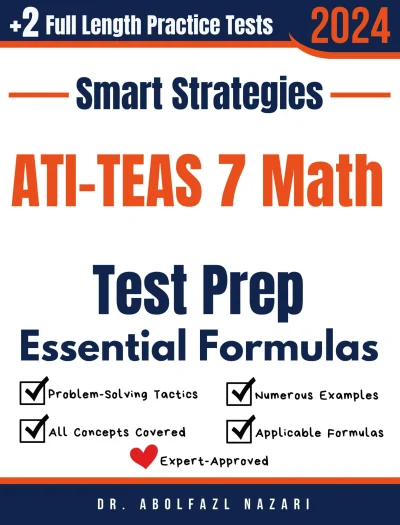 ATI-TEAS 7 Math Prep with Smart Strategies and Essential Formulas: Study Guide with Strategies, Examples, Formulas, End-of-Chapter Practices, plus Two Full-Length Practice Tests