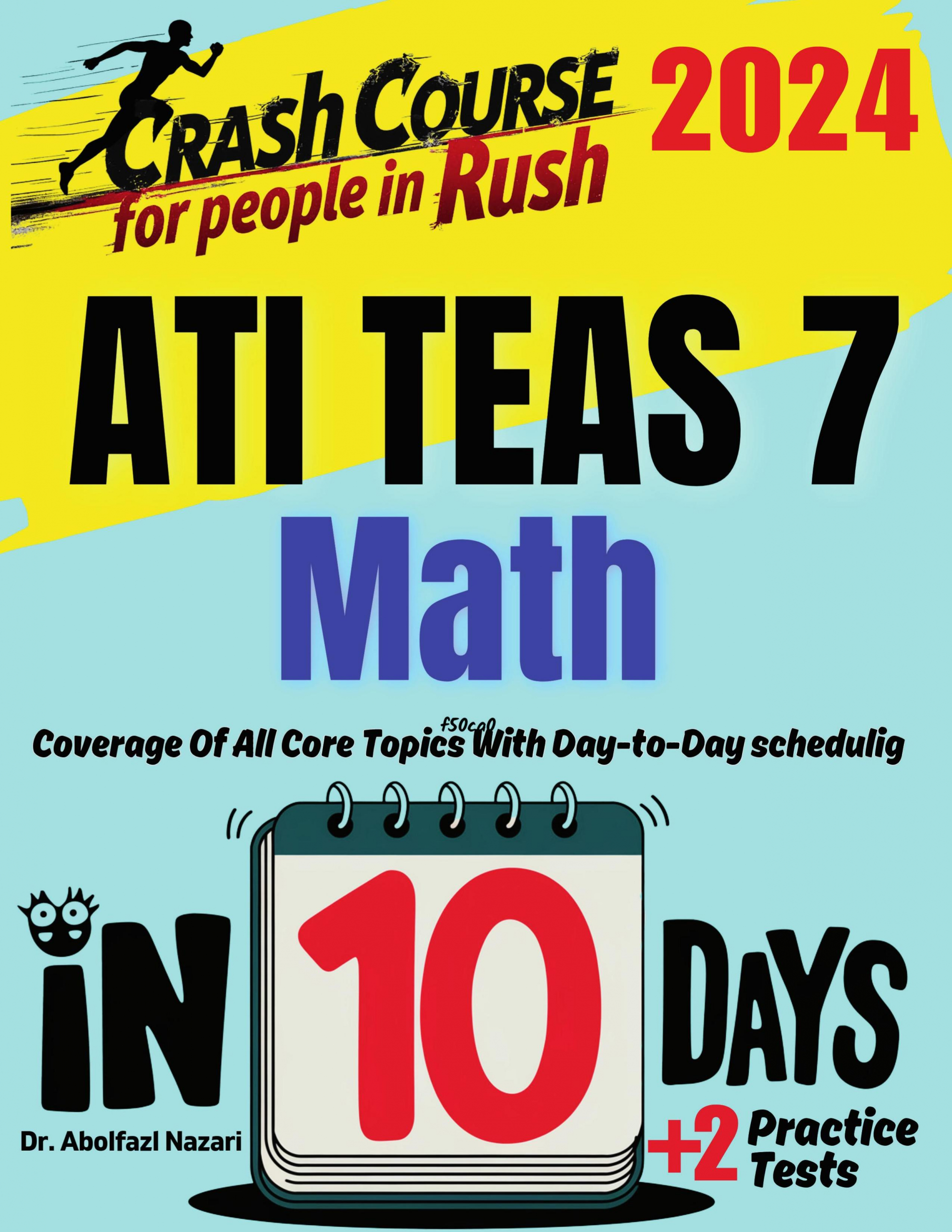 ATI TEAS 7 Math Test Prep in 10 Days: Crash Course and Prep Book for Students in Rush. The Fastest Prep Book and Test Tutor + Two Full-Length Practice Tests