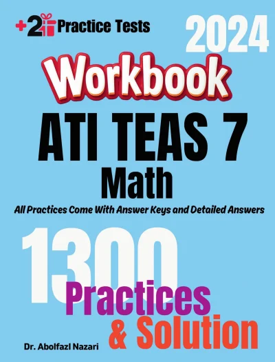 ATI TEAS 7 Math Workbook: Comprehensive Math Practices and Solutions: The Ultimate Test Prep Book with Two Full-Length Practice Tests