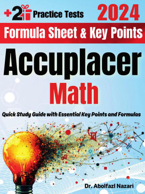 Accuplacer Math Formula Sheet and Key Points: Quick Study Guide and Test Prep Book for Beginners and Pros + Two Practice Tests