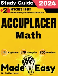 Accuplacer Math Made Easy: Ultimate Study Guide and Test Prep with Key Points, Examples, and Practices. The Best Tutor for Beginners and Pros + Two Practice Tests